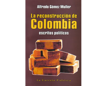 LA RECONSTRUCCIÓN DE COLOMBIA. ESCRITOS POLÍTICOS